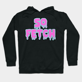 So Fetch Hoodie